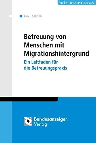 Betreuung von Menschen mit Migrationshintergrund: Ein Leitfaden für die Betreuungspraxis