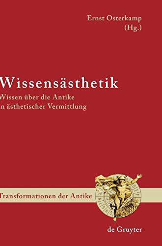 Wissensästhetik: Wissen über die Antike in ästhetischer Vermittlung (Transformationen der Antike, 6, Band 6)