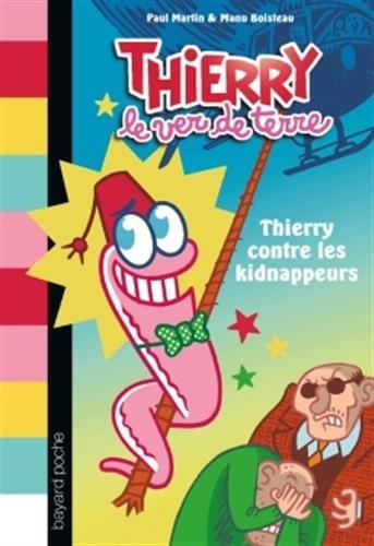 Thierry le ver de terre. Vol. 1. Thierry contre les kidnappeurs