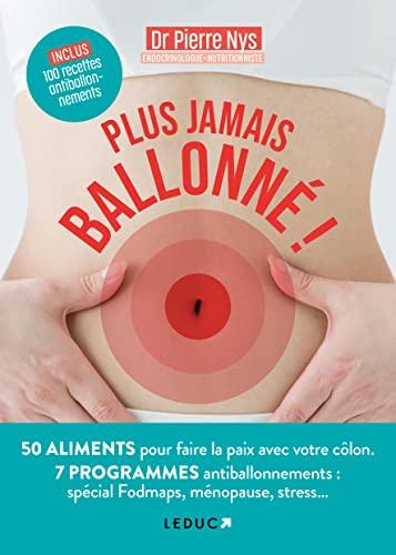 Plus jamais ballonné ! : 43 aliments pour faire la paix avec votre côlon, 5 programmes antiballonnements : ménopause, minceur, stress...