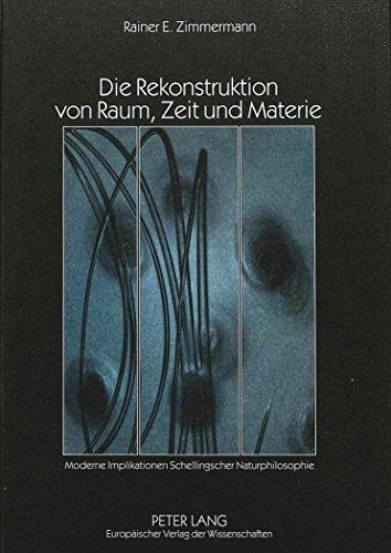 Die Rekonstruktion von Raum, Zeit und Materie: Moderne Implikationen Schellingscher Naturphilosophie