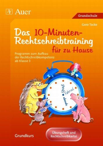 10-Minuten-Rechtschreibtraining für zu Hause: Programm zum Aufbau der Rechtschreibkompetenz, Grundkurs, Übungsheft u. Rechtschreibkartei (3. bis 6. ... für das Lernen zu Hause. Grundkurs