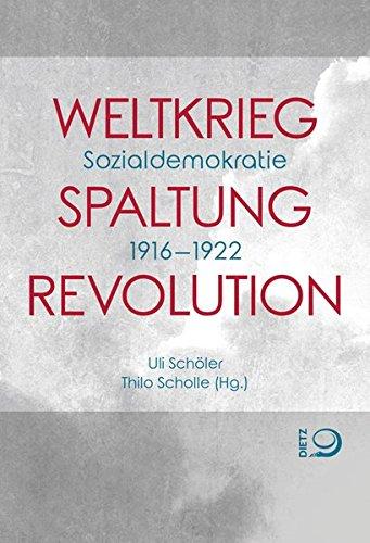 Weltkrieg. Spaltung. Revolution: Sozialdemokratie 1916–1922