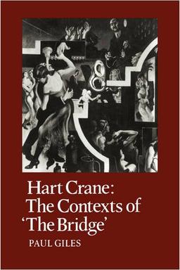 Hart Crane: The Contexts of "The Bridge" (Cambridge Studies in American Literature and Culture, Band 14)