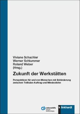 Zukunft der Werkstätten: Perspektiven für und von Menschen mit Behinderung zwischen Teilhabe-Auftrag und Mindestlohn