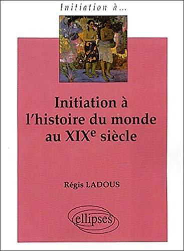 Initiation à l'histoire du monde au XIXe siècle