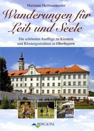 Wanderungen für Leib und Seele: Die schönsten Ausflüge zu Klöstern und Klostergaststätten in Oberbayern