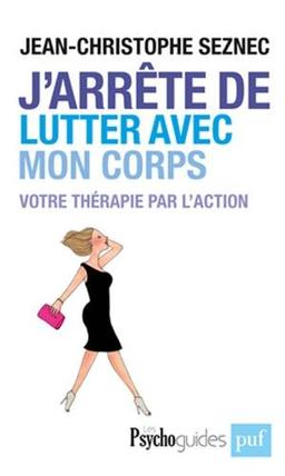 J'arrête de lutter avec mon corps : votre thérapie par l'action