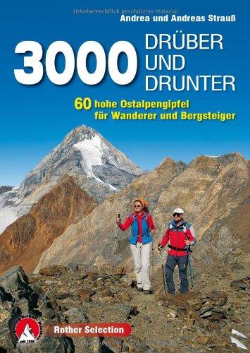 3000 drüber und drunter: 60 hohe Ostalpengipfel für Wanderer und Bergsteiger