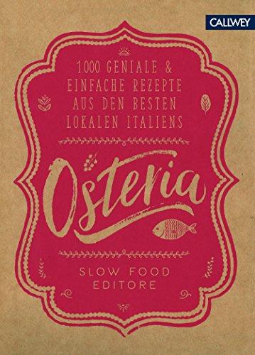 Osteria: 1.000 geniale & einfache Rezepte aus den besten Lokalen Italiens