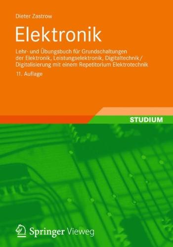 Elektronik: Lehr- und Übungsbuch für Grundschaltungen der Elektronik, Leistungselektronik, Digitaltechnik/Digitalisierung mit einem Repetitorium Elektrotechnik