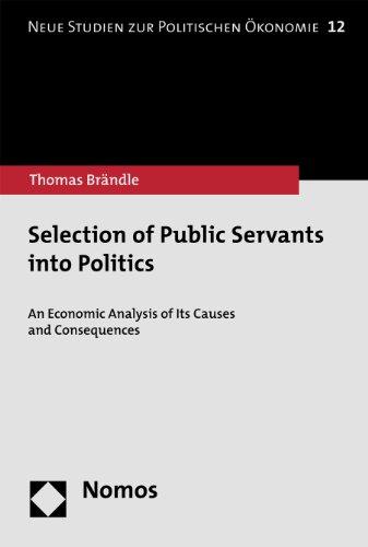 Selection of Public Servants into Politics: An Economic Analysis of Its Causes and Consequences (Neue Studien zur Politischen Ökonomie)