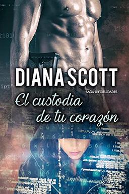 El custodia de tu corazón: Novela Romántica. Más de 100.000 lectores han leído esta saga. (Saga Infidelidades, Band 3)