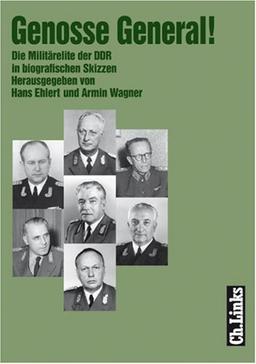 Genosse General!: Die Militärelite der DDR in biografischen Skizzen