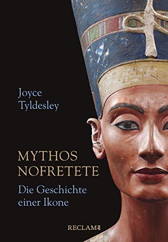 Mythos Nofretete: Die Geschichte einer Ikone