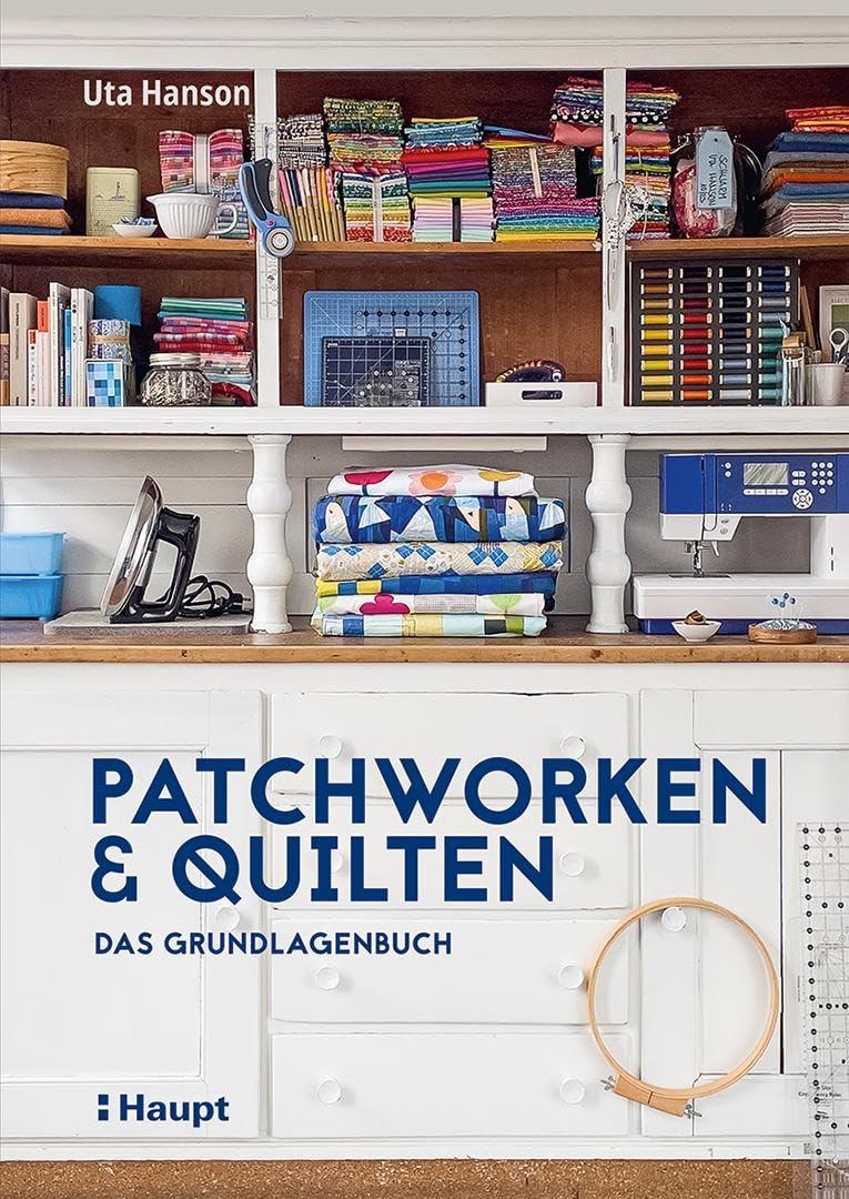 Patchworken und Quilten: Das Grundlagenbuch