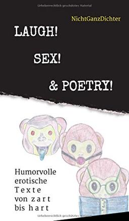 Laugh! Sex! & Poetry!: Humorvolle erotische Texte von zart bis hart