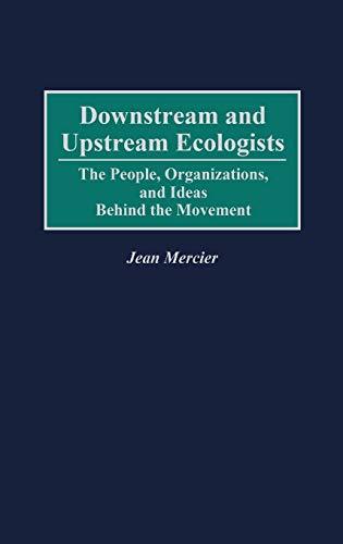 Downstream and Upstream Ecologists: The People, Organizations, and Ideas Behind the Movement