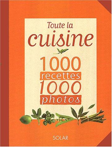 Toute la cuisine en 1.000 recettes et 1.000 photos