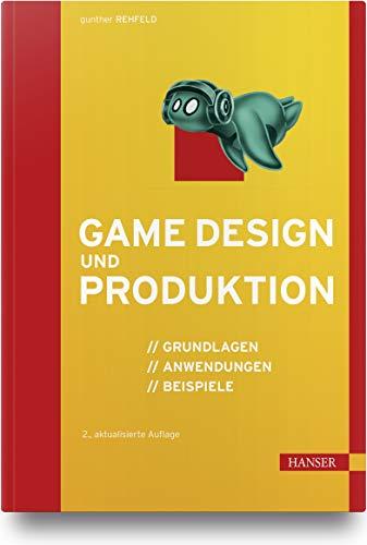 Game Design und Produktion: Grundlagen, Anwendungen und Beispiele