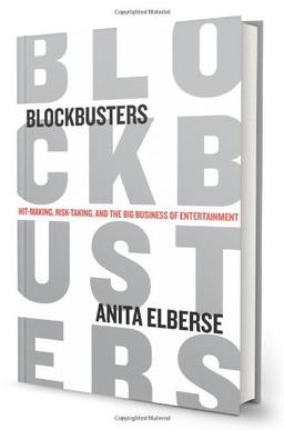 Blockbusters: Hit-Making, Risk-Taking, and the Big Business of Entertainment