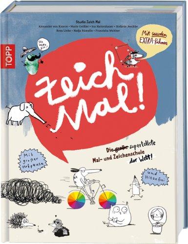 Zeich Mal!: Die große Mal- und Zeichenschule