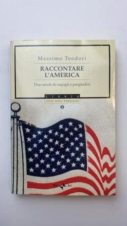 Raccontare l'America. Due secoli di orgogli e pregiudizi (Oscar saggi)