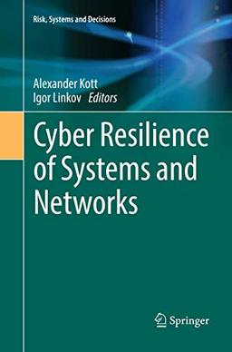 Cyber Resilience of Systems and Networks (Risk, Systems and Decisions)