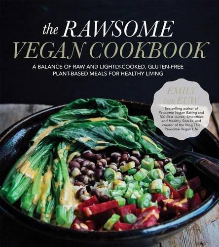 The Rawsome Vegan Cookbook: A Balance of Raw and Lightly-Cooked, Gluten-Free Plant-Based Meals for Healthy Living