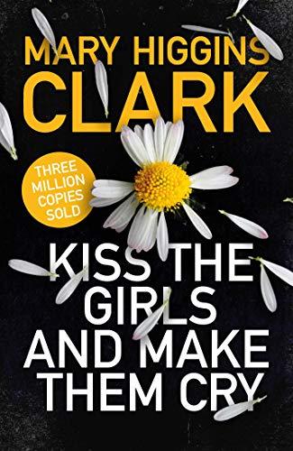 Higgins Clark, M: Kiss the Girls and Make Them Cry