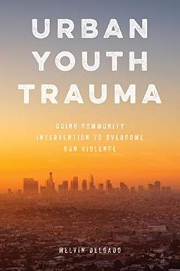 Urban Youth Trauma: Using Community Intervention to Overcome Gun Violence