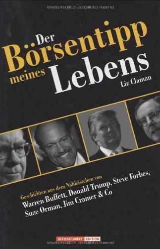 Der Börsentipp meines Lebens: Geschichten aus dem Nähkästchen von Warren Buffett, Donald Trump, Steve Forbes, Suze Orman, Jim Cramer & Co