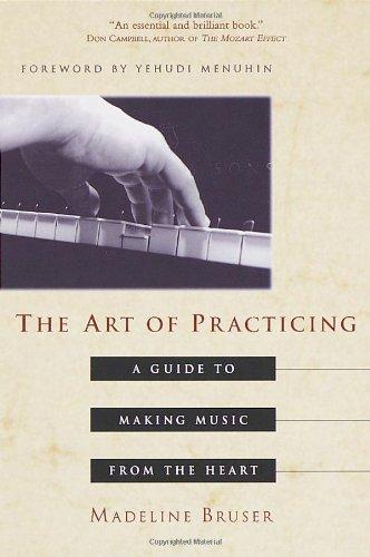 The Art of Practicing: A Guide to Making Music from the Heart