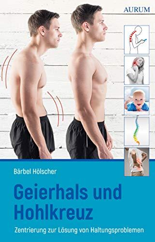 Geierhals und Hohlkreuz: Zentrierung - Das Selbsthilfeprogramm für eine gesunde Haltung