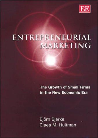 Bjerke, B:  Entrepreneurial Marketing: The Growth of Small Firms in the New Economic Era