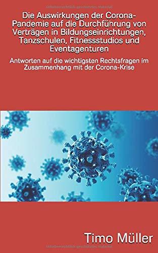 Die Auswirkungen der Corona-Pandemie auf die Durchführung von Verträgen in Bildungseinrichtungen, Tanzschulen und Eventagenturen: Antworten auf die ... Zusammenhang mit der Corona-Krise im Frühjahr