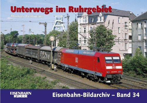 Unterwegs im Ruhrgebiet: Eisenbahn zwischen Kohle, Stahl und Industriekultur