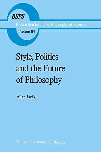 "Style, Politics and the Future of Philosophy" (Boston Studies in the Philosophy and History of Science, 114, Band 114)