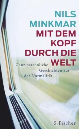 Mit dem Kopf durch die Welt: Ganz persönliche Geschichten aus der Normalität