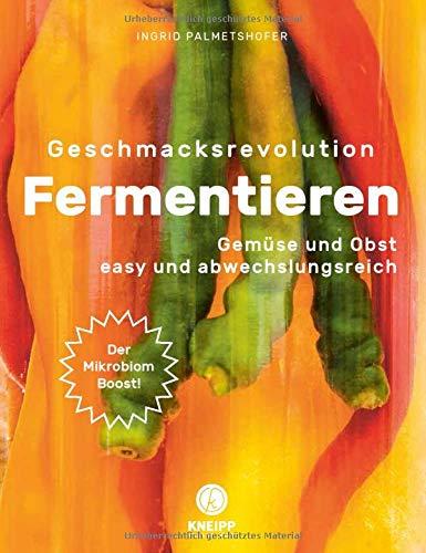 Geschmacksrevolution Fermentieren: Obst und Gemüse easy und abwechslungsreich