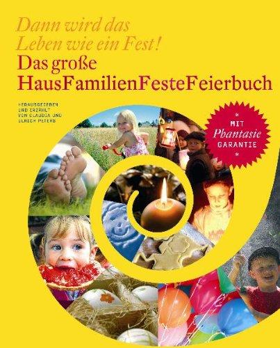 Das große HausFamilienFesteFeierbuch: Dann wird das Leben wie ein Fest!