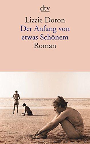 Der Anfang von etwas Schönem: Roman