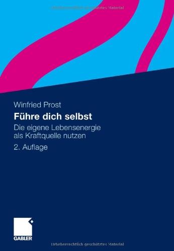 Führe dich selbst: Die eigene Lebensenergie als Kraftquelle nutzen