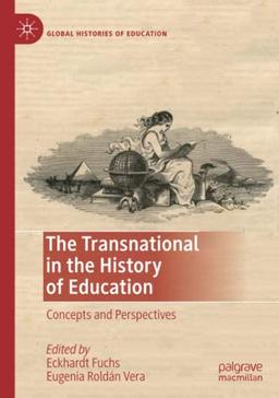 The Transnational in the History of Education: Concepts and Perspectives (Global Histories of Education)