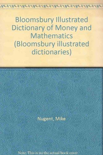 Bloomsbury Illustrated Dictionary of Money and Mathematics (Bloomsbury illustrated dictionaries)