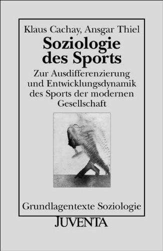 Soziologie des Sports: Zur Ausdifferenzierung und Entwicklungsdynamik des Sports der modernen Gesellschaft (Grundlagentexte Soziologie)