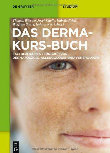 Das Derma-Kurs-Buch: Fallbezogenes Lernbuch zur Dermatologie, Allergologie und Venerologie (de Gruyter Studium)