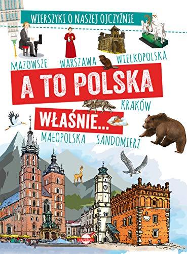 A to Polska właśnie: Wierszyki o naszej ojczyźnie