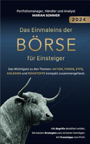 DAS EINMALEINS DER BÖRSE FÜR EINSTEIGER: Das Wichtigste zu den Themen: Aktien, Fonds, ETFs, Anleihen und Rohstoffe kompakt zusammengefasst. Alle ... Die besten Strategien zum sicheren Vermögen.