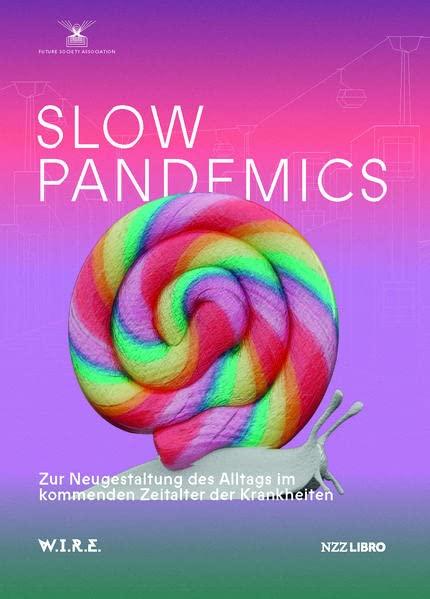 Slow Pandemics: Zur Neugestaltung des Alltags im kommenden Zeitalter der Krankheiten: Reshaping everyday life in the upcoming age of illness